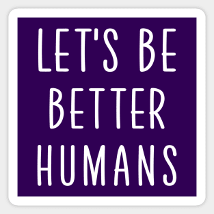 Let's be better humans Sticker